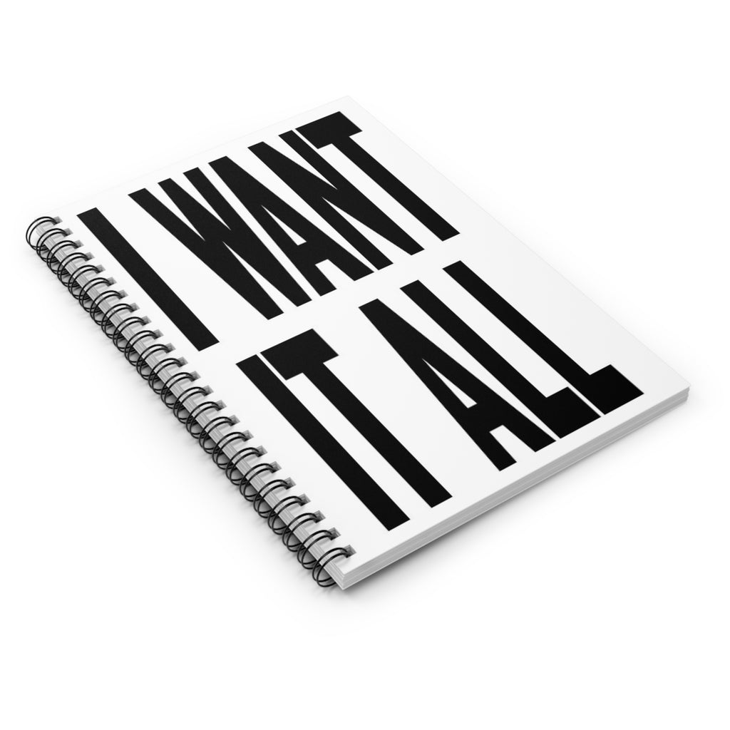 I WANT IT ALL Spiral Notebook — Bold Motivational Lined Journal for Ambitious Goals
