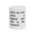"She's an Icon, She's a Legend, She Is the Moment" MUG