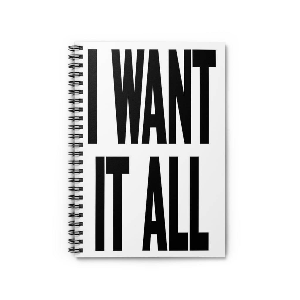 I WANT IT ALL Spiral Notebook — Bold Motivational Lined Journal for Ambitious Goals
