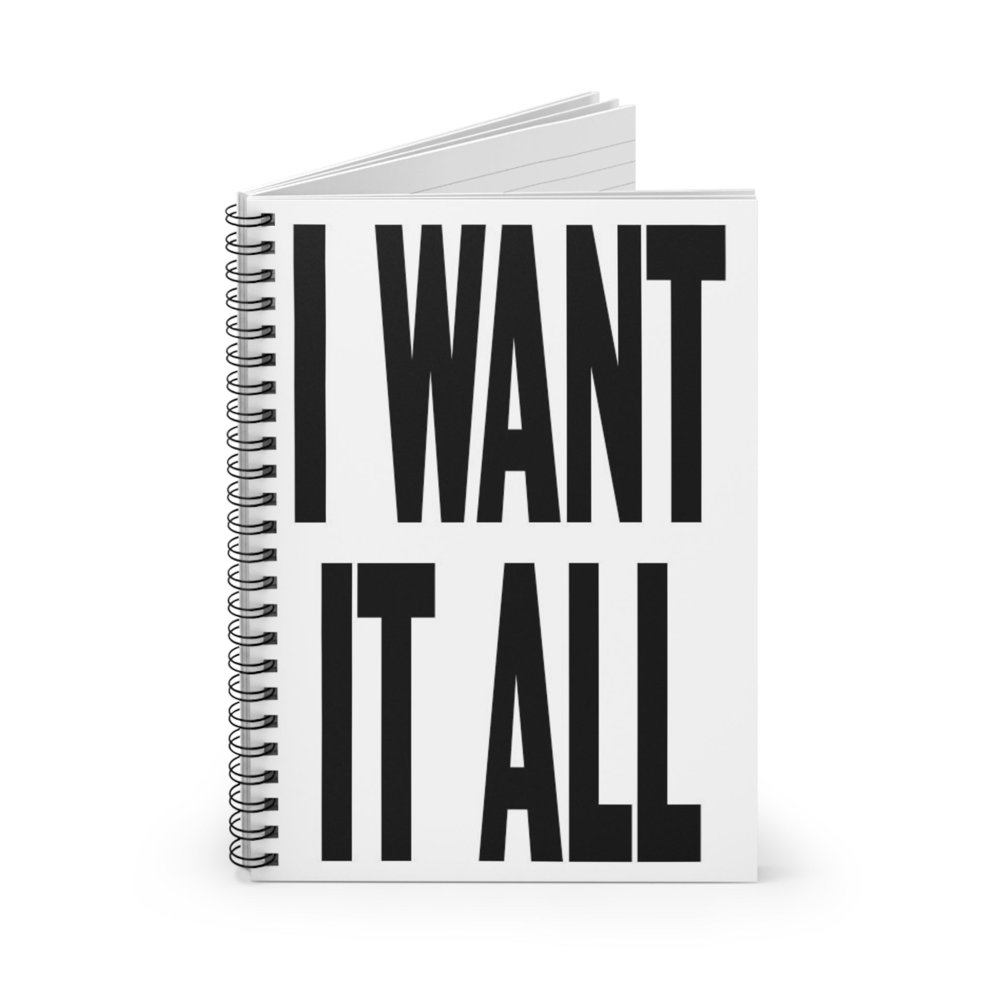 I WANT IT ALL Spiral Notebook — Bold Motivational Lined Journal for Ambitious Goals